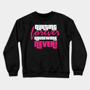 Quilting Forever, Housework Never - Funny Quilting Quotes Crewneck Sweatshirt